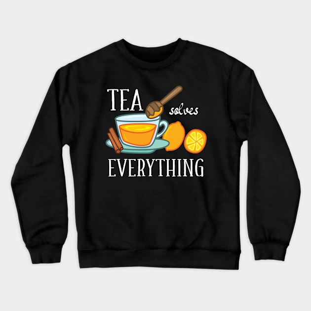 Tea solves everything Crewneck Sweatshirt by IngeniousMerch